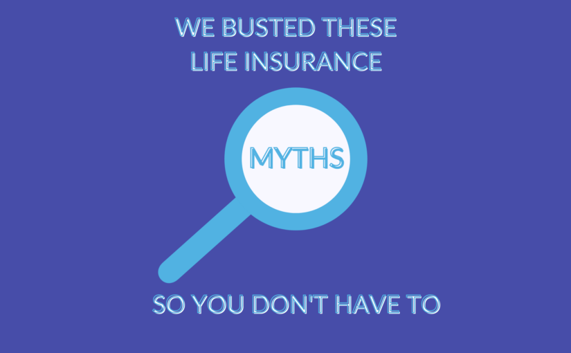 3 Common Life Insurance Myths